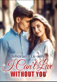  Billionaire Ex-wife: I Cant Live Without You